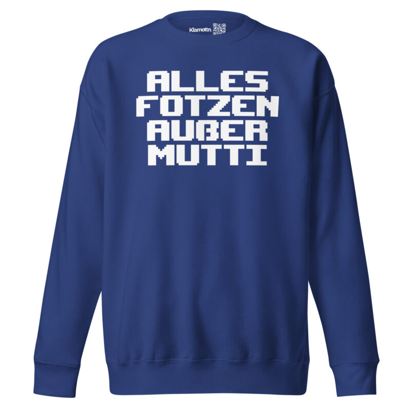 Alles Fotzen außer Mutti Unisex-Premium-Pullover – Sweatshirts – klamottn.de