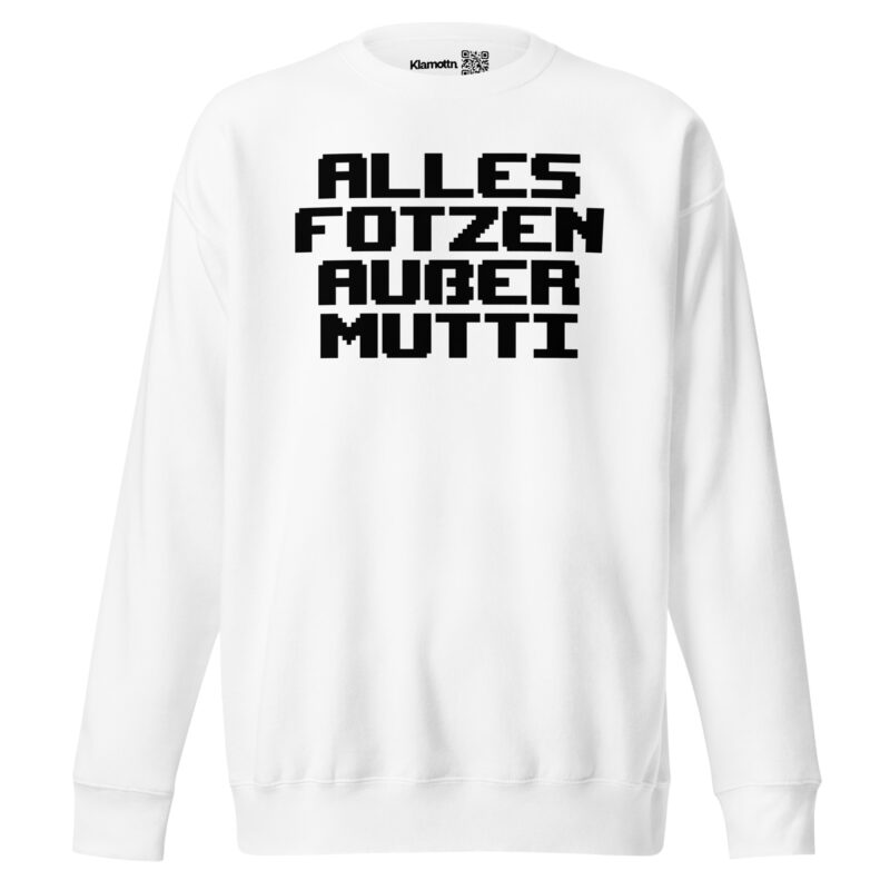 Alles Fotzen außer Mutti Unisex-Premium-Pullover – Sweatshirts – klamottn.de