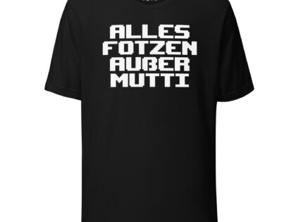 Alles Fotzen außer Mutti Unisex-T-Shirt – T-Shirts – klamottn.de Alles Fotzen außer Mutti Unisex-T-Shirt – T-Shirts – klamottn.de