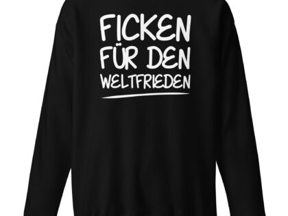 Ficken für den Weltfrieden Unisex-Premium-Pullover – Sweatshirts – klamottn.de Ficken für den Weltfrieden Unisex-Premium-Pullover – Sweatshirts – klamottn.de