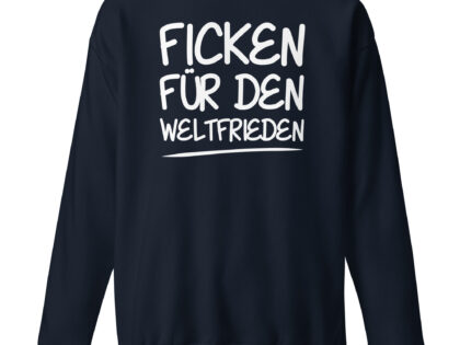 Ficken für den Weltfrieden Unisex-Premium-Pullover – Sweatshirts – klamottn.de Ficken für den Weltfrieden Unisex-Premium-Pullover – Sweatshirts – klamottn.de
