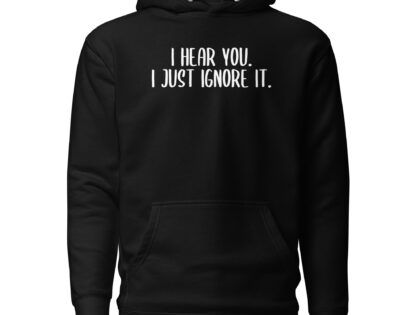 I hear you. I just ignore it. Unisex-Kapuzenpullover – Hoodies – klamottn.de