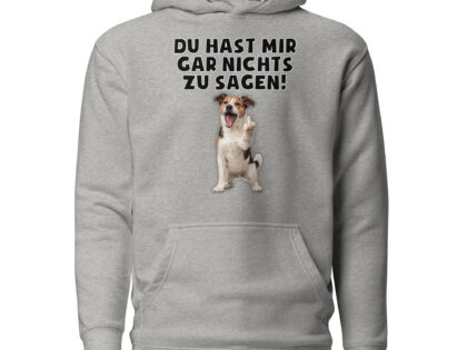 Du hast mir gar nichts zu sagen Hund Unisex-Kapuzenpullover – Hoodies – klamottn.de