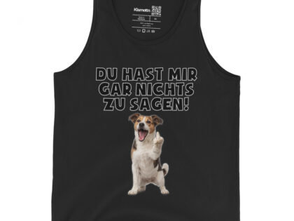 Du hast mir gar nichts zu sagen Hund Unisex-Tank-Top – Tank Tops – klamottn.de
