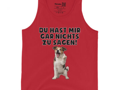 Du hast mir gar nichts zu sagen Hund Unisex-Tank-Top – Tank Tops – klamottn.de