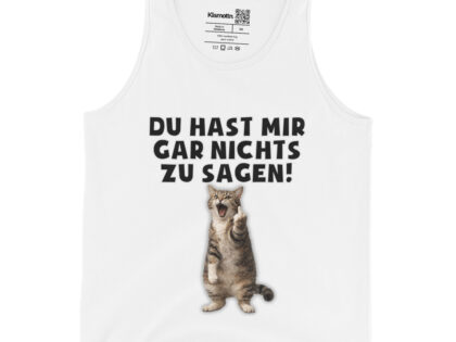 Du hast mir gar nichts zu sagen Katze Unisex-Tank-Top – Tank Tops – klamottn.de