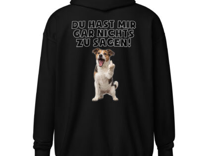 Du hast mir gar nichts zu sagen Hund Unisex Heavy-Blend Zip Hoodie – Zip Hoodies – klamottn.de
