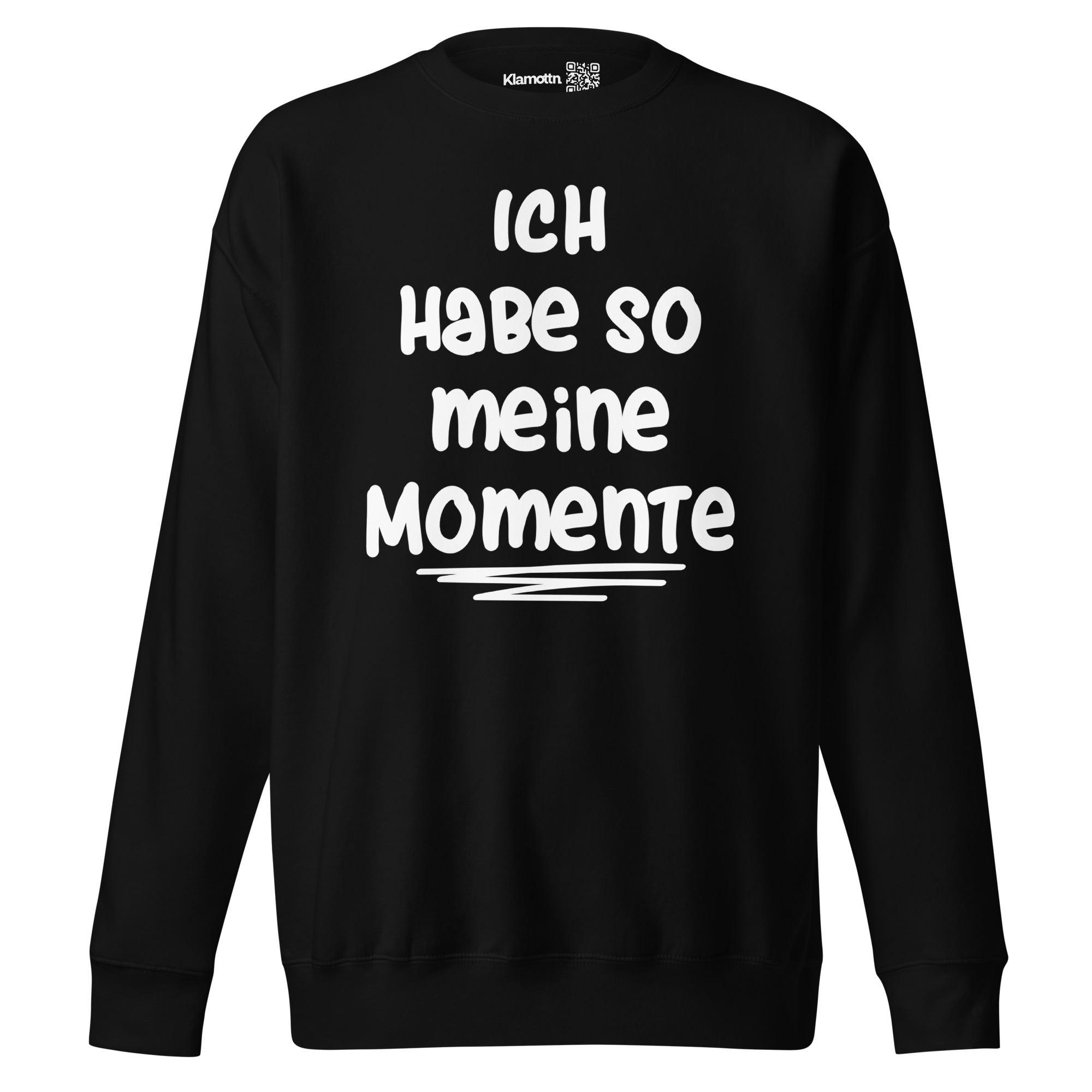 Ich habe so meine Momente Unisex-Premium-Pullover – Sweatshirts – klamottn.de Ich habe so meine Momente Unisex-Premium-Pullover – Sweatshirts – klamottn.de
