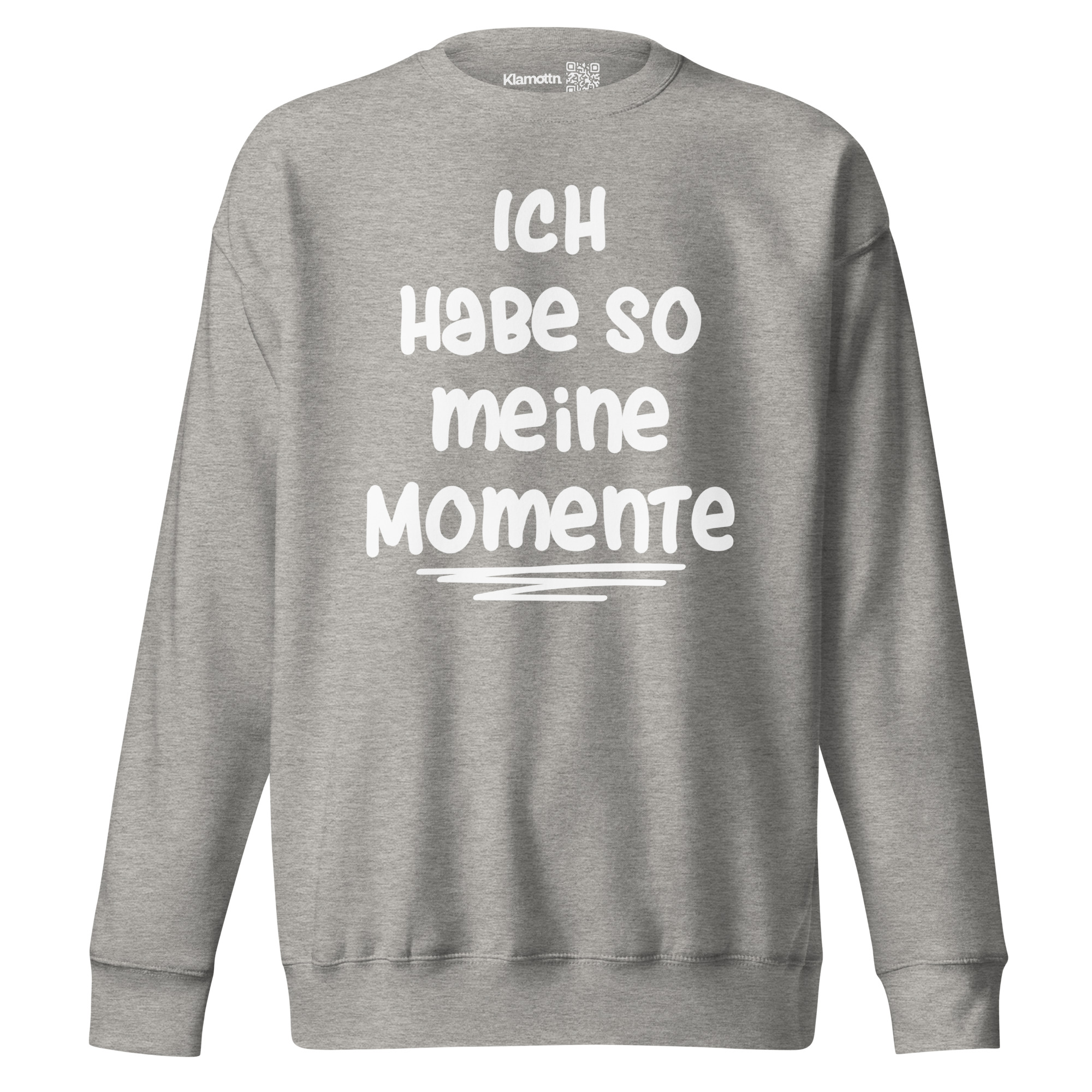 Ich habe so meine Momente Unisex-Premium-Pullover – Sweatshirts – klamottn.de Ich habe so meine Momente Unisex-Premium-Pullover – Sweatshirts – klamottn.de
