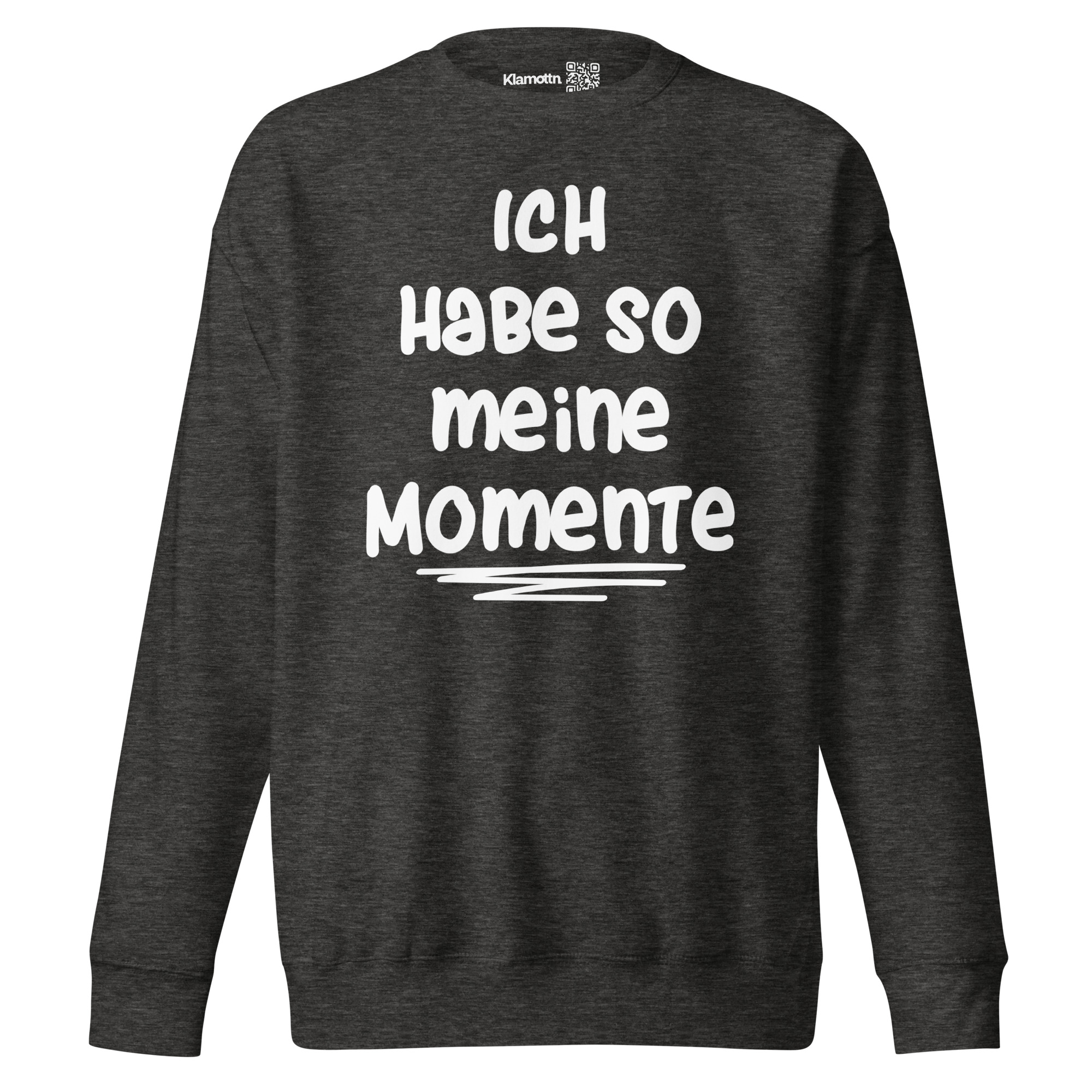 Ich habe so meine Momente Unisex-Premium-Pullover – Sweatshirts – klamottn.de Ich habe so meine Momente Unisex-Premium-Pullover – Sweatshirts – klamottn.de