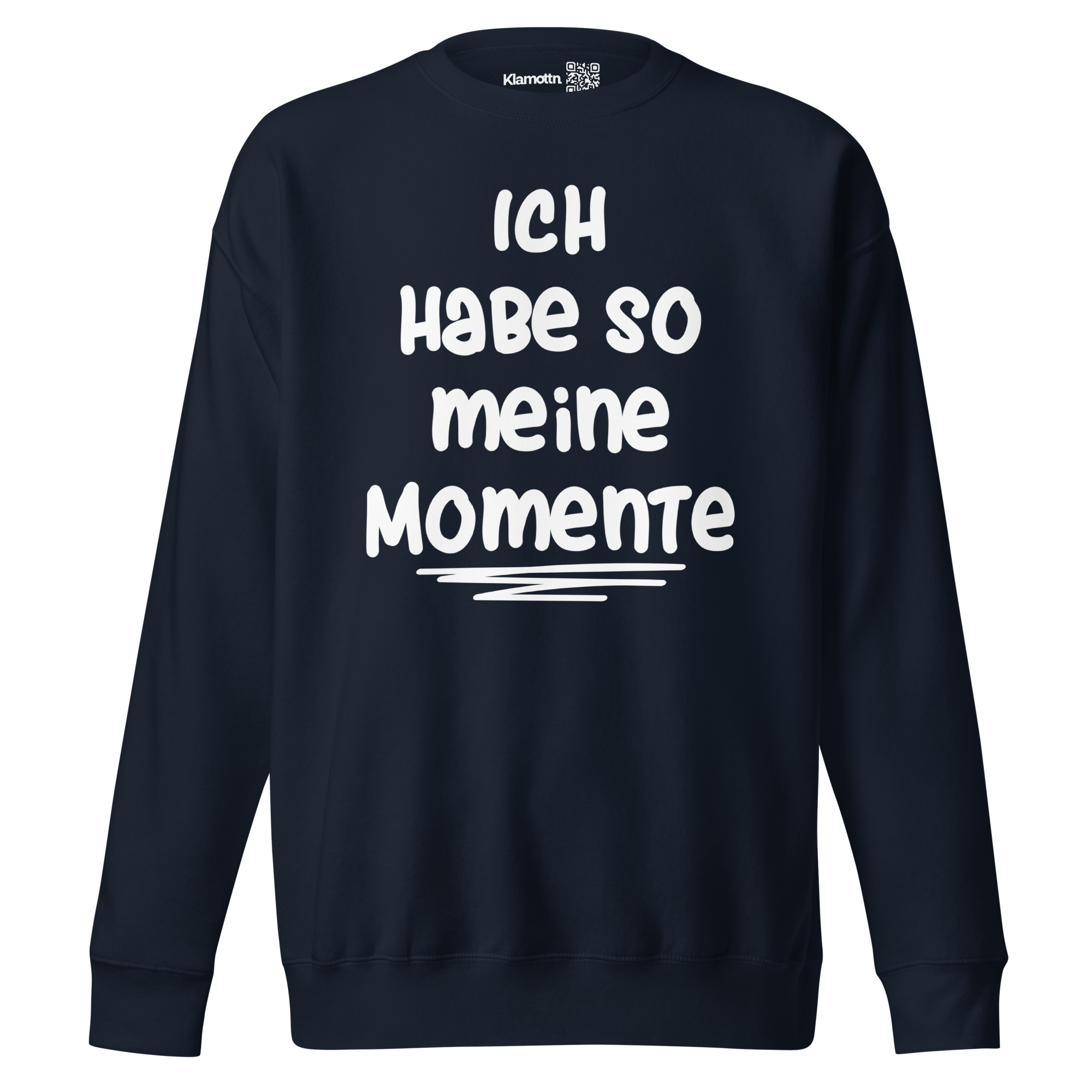 Ich habe so meine Momente Unisex-Premium-Pullover – Sweatshirts – klamottn.de Ich habe so meine Momente Unisex-Premium-Pullover – Sweatshirts – klamottn.de