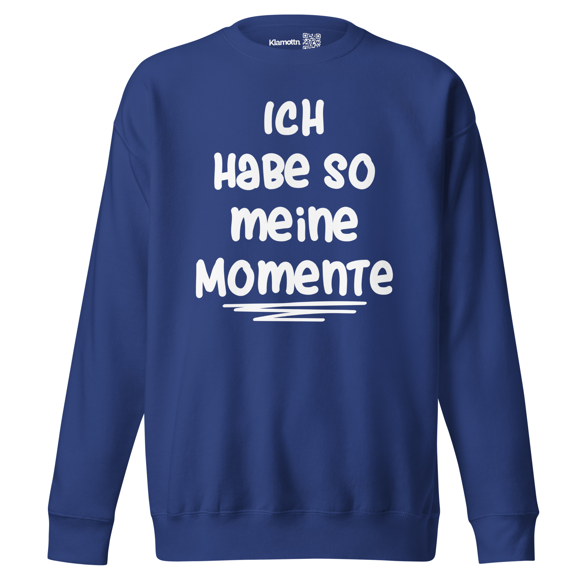 Ich habe so meine Momente Unisex-Premium-Pullover – Sweatshirts – klamottn.de Ich habe so meine Momente Unisex-Premium-Pullover – Sweatshirts – klamottn.de