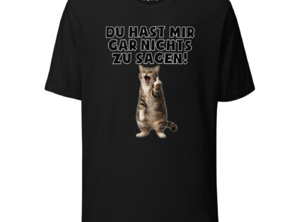 Du hast mir gar nichts zu sagen Katze Unisex-T-Shirt – T-Shirts – klamottn.de