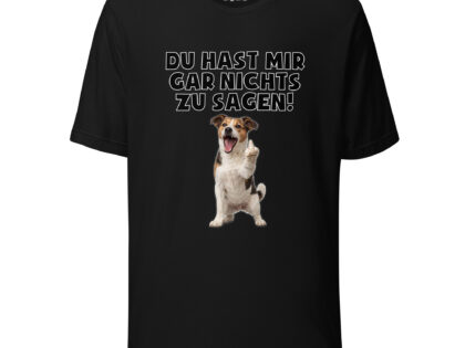 Du hast mir gar nichts zu sagen Hund Unisex-T-Shirt – T-Shirts – klamottn.de
