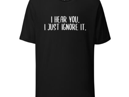 I hear you. I just ignore it. Unisex-T-Shirt – T-Shirts – klamottn.de