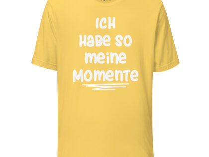 Ich habe so meine Momente Unisex-T-Shirt – T-Shirts – klamottn.de Ich habe so meine Momente Unisex-T-Shirt – T-Shirts – klamottn.de
