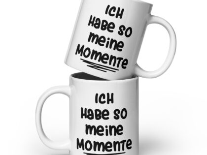 Ich habe so meine Momente Tasse – Home & Living – klamottn.de Ich habe so meine Momente Tasse – Home & Living – klamottn.de