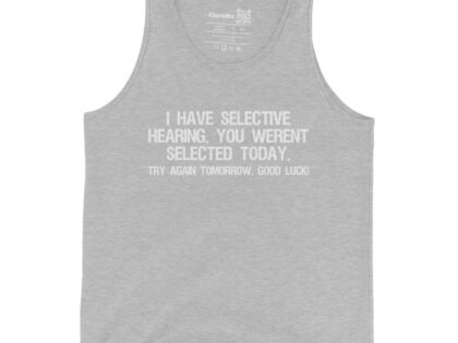 I have selective Hearing Unisex-Tank-Top – Tank Tops – klamottn.de