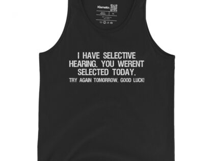 I have selective Hearing Unisex-Tank-Top – Tank Tops – klamottn.de