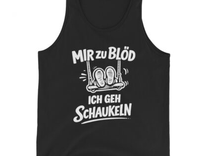 Mir zu blöd ich geh schaukeln Unisex-Tank-Top – Tank Tops – klamottn.de