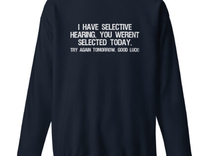 I have selective Hearing Unisex-Premium-Pullover – Sweatshirts – klamottn.de