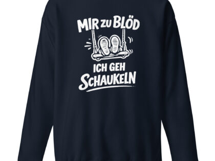 Mir zu blöd ich geh schaukeln Unisex-Premium-Pullover – Sweatshirts – klamottn.de
