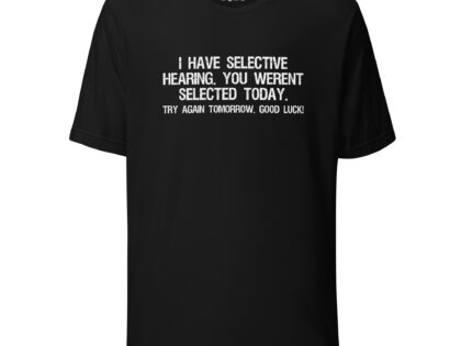 I have selective Hearing Unisex-T-Shirt – T-Shirts – klamottn.de