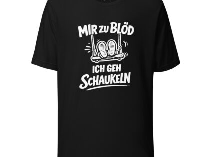 Mir zu blöd ich geh schaukeln Unisex-T-Shirt – T-Shirts – klamottn.de