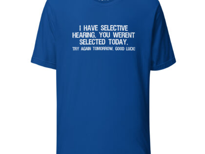 I have selective Hearing Unisex-T-Shirt – T-Shirts – klamottn.de
