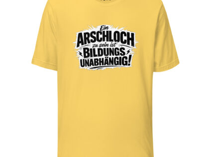 Ein Arschloch zu sein ist bildungsunabhängig Unisex-T-Shirt – T-Shirts – Klamottn™