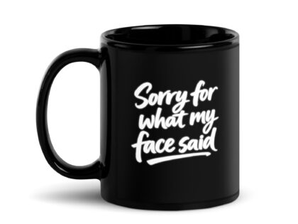 Sorry for what my face said Tasse – Home & Living – Klamottn™
