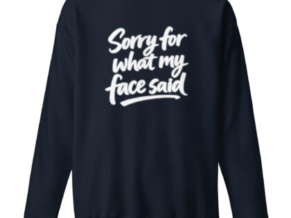 Sorry for what my face said Unisex-Premium-Pullover – Sweatshirts – Klamottn™