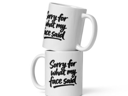 Sorry for what my face said Tasse – Home & Living – Klamottn™