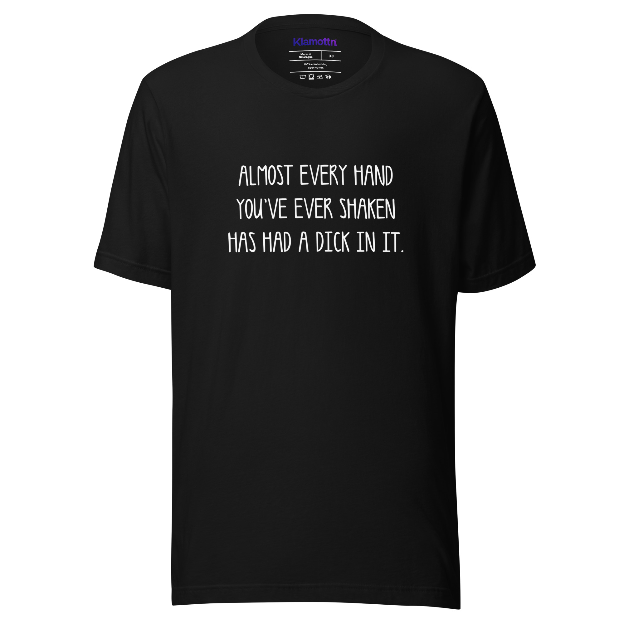 Allmost every Hand you've ever shaken has had a Dick in it Unisex-T-Shirt – T-Shirts – Klamottn™ Allmost every Hand you've ever shaken has had a Dick in it Unisex-T-Shirt – T-Shirts – Klamottn™